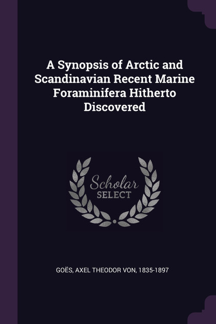 A Synopsis of Arctic and Scandinavian Recent Marine Foraminifera Hitherto Discovered A Synopsis of Arctic and Scandinavian Recent Marine Foraminifera Hitherto Discovered