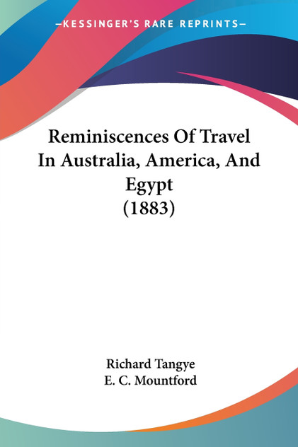 Reminiscences Of Travel In Australia, America, And Egypt (1883) Reminiscences Of Travel In Australia, America, And Egypt (1883)