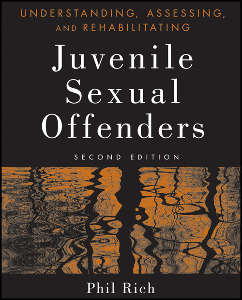 Understanding, Assessing, and Rehabilitating Juvenile Sexual Offenders Understanding, Assessing, and Rehabilitating Juvenile Sexual Offenders