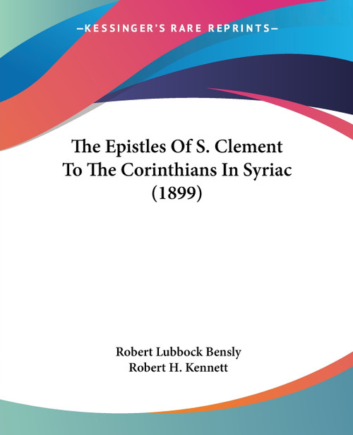 The Epistles Of S. Clement To The Corinthians In Syriac (1899) The Epistles Of S. Clement To The Corinthians In Syriac (1899)