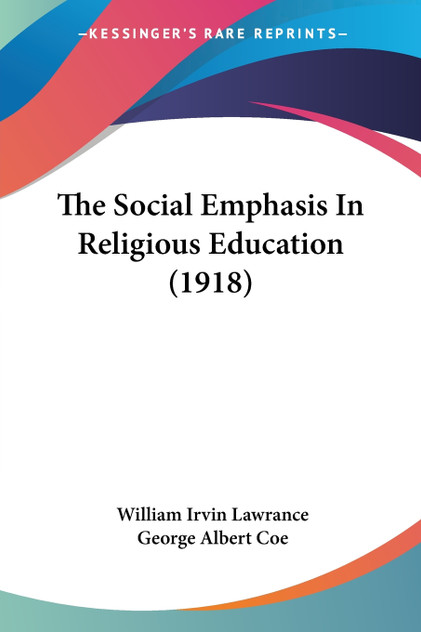 The Social Emphasis In Religious Education (1918) The Social Emphasis In Religious Education (1918)