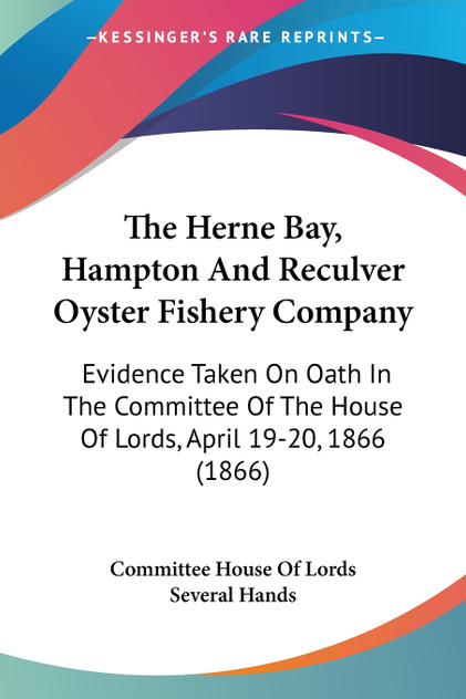 The Herne Bay, Hampton And Reculver Oyster Fishery Company The Herne Bay, Hampton And Reculver Oyster Fishery Company
