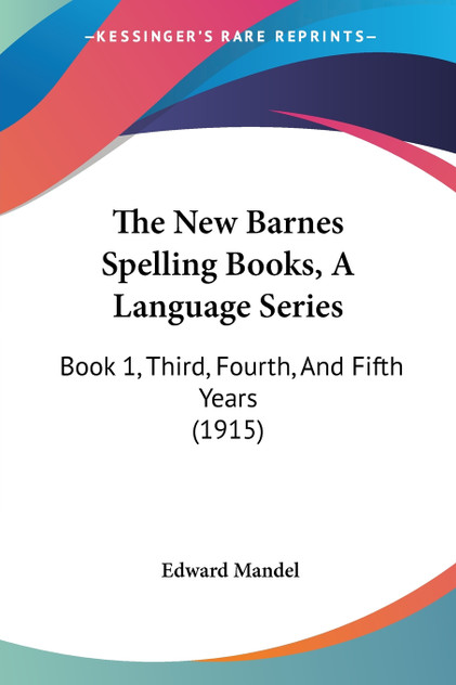 The New Barnes Spelling Books, A Language Series The New Barnes Spelling Books, A Language Series