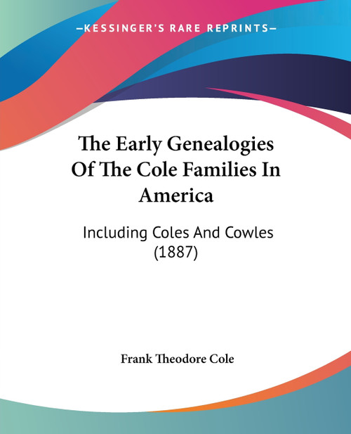 The Early Genealogies Of The Cole Families In America The Early Genealogies Of The Cole Families In America