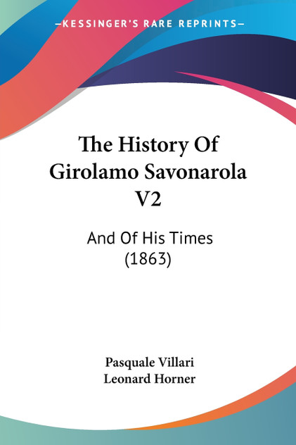 The History Of Girolamo Savonarola V2 The History Of Girolamo Savonarola V2