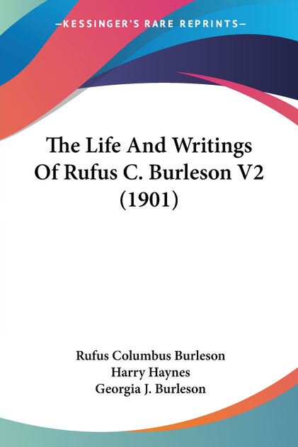 The Life And Writings Of Rufus C. Burleson V2 (1901) The Life And Writings Of Rufus C. Burleson V2 (1901)
