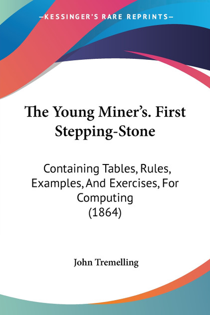 The Young Miner's. First Stepping-Stone