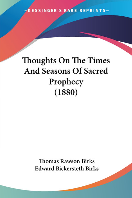 Thoughts On The Times And Seasons Of Sacred Prophecy (1880) Thoughts On The Times And Seasons Of Sacred Prophecy (1880)