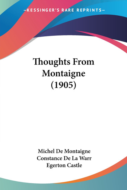 Thoughts From Montaigne (1905) Thoughts From Montaigne (1905)