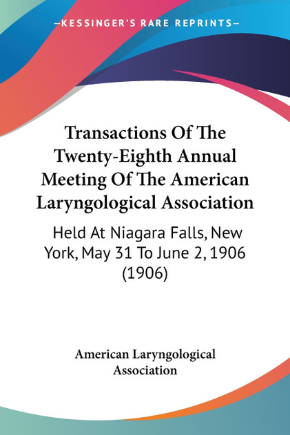 Transactions Of The Twenty-Eighth Annual Meeting Of The American Laryngological Association Transactions Of The Twenty-Eighth Annual Meeting Of The American Laryngological Association