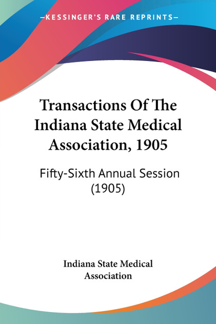 Transactions Of The Indiana State Medical Association, 1905 Transactions Of The Indiana State Medical Association, 1905