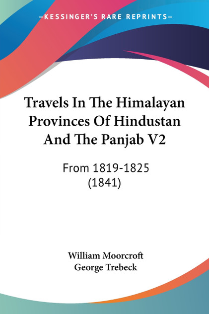 Travels In The Himalayan Provinces Of Hindustan And The Panjab V2 Travels In The Himalayan Provinces Of Hindustan And The Panjab V2