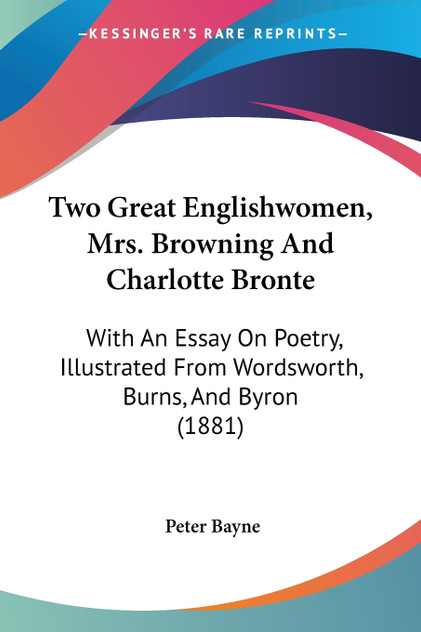 Two Great Englishwomen, Mrs. Browning And Charlotte Bronte Two Great Englishwomen, Mrs. Browning And Charlotte Bronte
