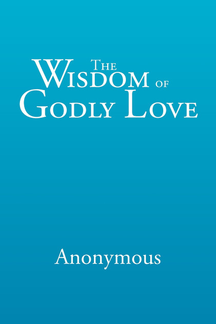The Wisdom of Godly Love The Wisdom of Godly Love