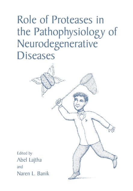 Role of Proteases in the Pathophysiology of Neurodegenerative Diseases Role of Proteases in the Pathophysiology of Neurodegenerative Diseases