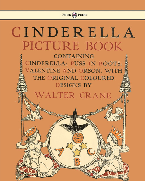 Cinderella Picture Book - Containing Cinderella, Puss in Boots & Valentine and Orson - Illustrated by Walter Crane Cinderella Picture Book - Containing Cinderella, Puss in Boots & Valentine and Orson - Illustrated by Walter Crane