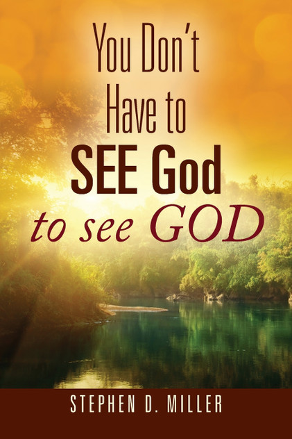 You Don't Have to SEE God to see GOD You Don't Have to SEE God to see GOD