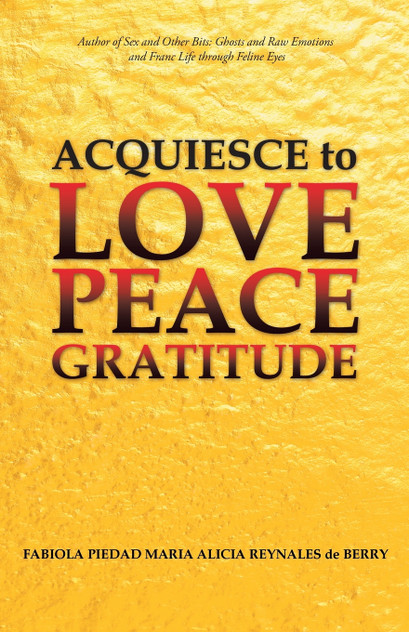 Acquiesce to Love Peace Gratitude Acquiesce to Love Peace Gratitude