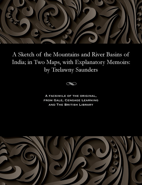 A Sketch of the Mountains and River Basins of India; in Two Maps, with Explanatory Memoirs