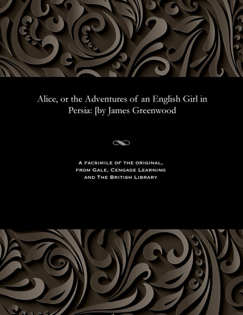 Alice, or the Adventures of an English Girl in Persia Alice, or the Adventures of an English Girl in Persia
