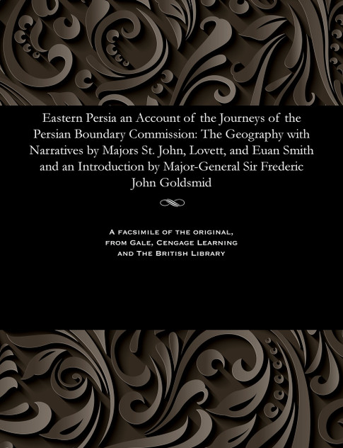 Eastern Persia an Account of the Journeys of the Persian Boundary Commission Eastern Persia an Account of the Journeys of the Persian Boundary Commission