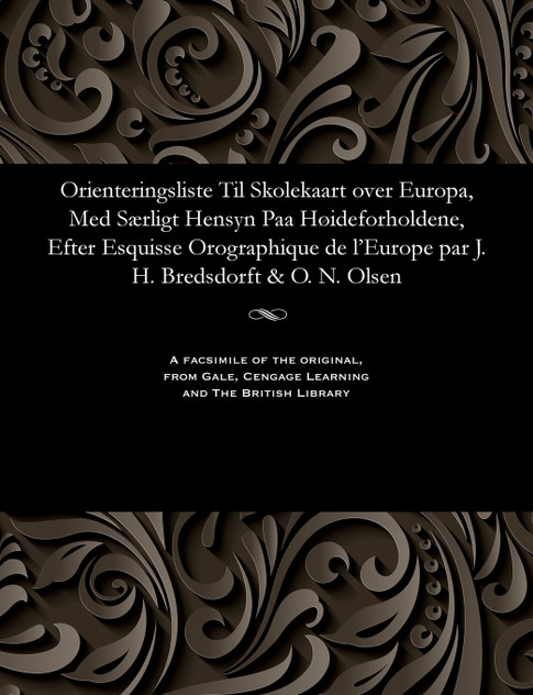 Orienteringsliste Til Skolekaart over Europa, Med Særligt Hensyn Paa Høideforholdene, Efter Esquisse Orographique de l'Europe par J. H. Bredsdorft & O. N. Olsen