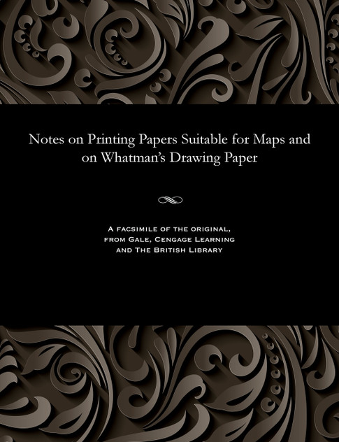 Notes on Printing Papers Suitable for Maps and on Whatman's Drawing Paper Notes on Printing Papers Suitable for Maps and on Whatman's Drawing Paper