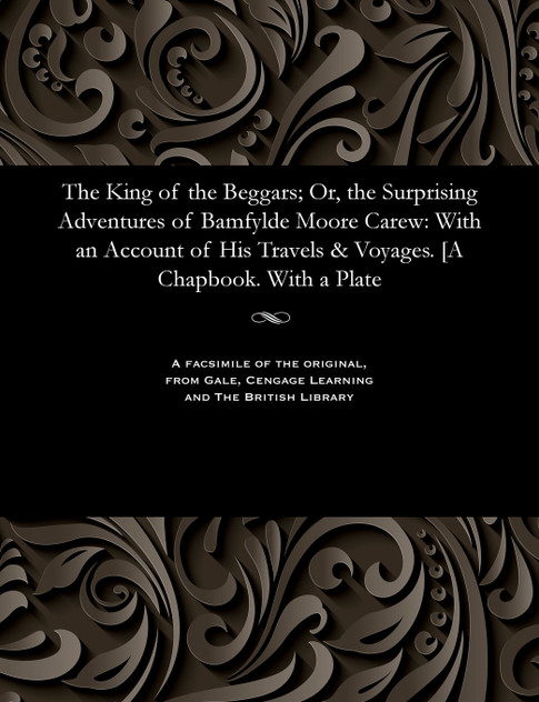 The King of the Beggars; Or, the Surprising Adventures of Bamfylde Moore Carew
