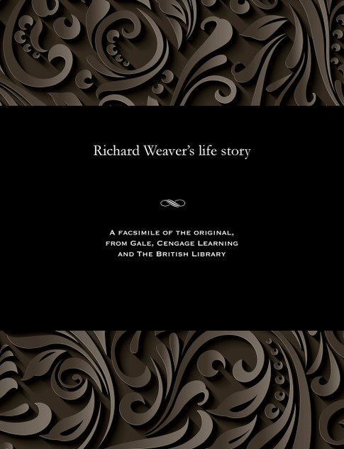 Richard Weaver's life story Richard Weaver's life story