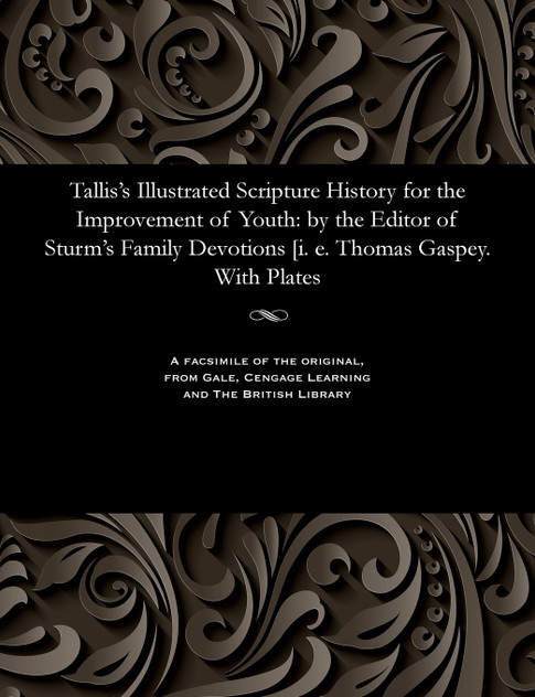 Tallis's Illustrated Scripture History for the Improvement of Youth Tallis's Illustrated Scripture History for the Improvement of Youth