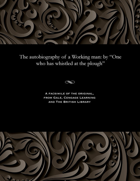 The autobiography of a Working man The autobiography of a Working man