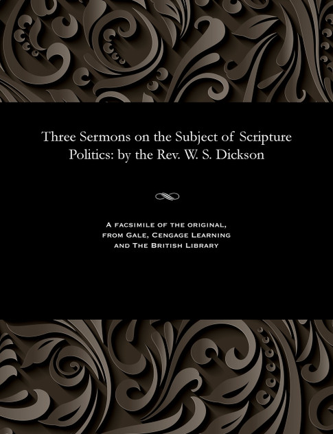 Three Sermons on the Subject of Scripture Politics Three Sermons on the Subject of Scripture Politics