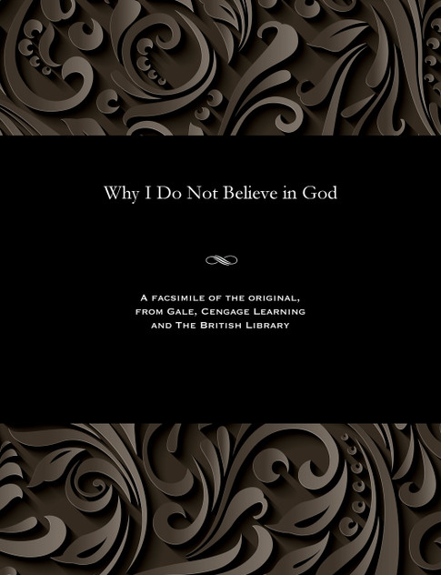 Why I Do Not Believe in God Why I Do Not Believe in God