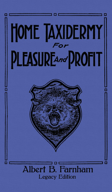 Home Taxidermy For Pleasure And Profit (Legacy Edition) Home Taxidermy For Pleasure And Profit (Legacy Edition)