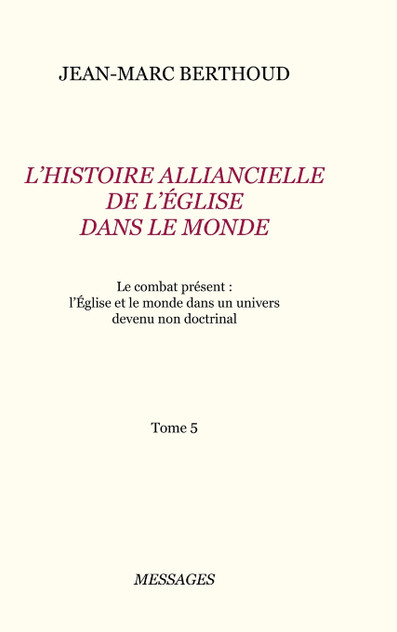 Tome 5. L'HISTOIRE ALLIANCIELLE DE L'ÉGLISE DANS LE MONDE Tome 5. L'HISTOIRE ALLIANCIELLE DE L'ÉGLISE DANS LE MONDE