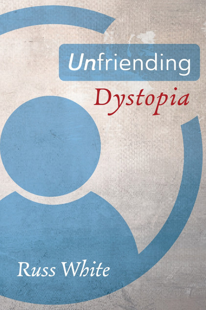 Unfriending Dystopia