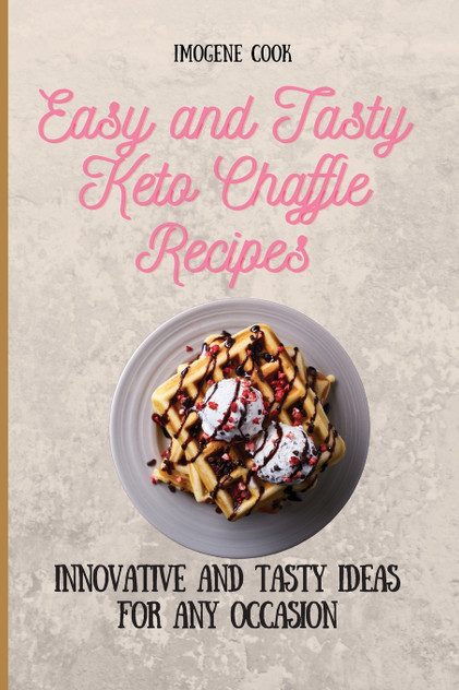 Easy and Tasty Keto Chaffle Recipes Easy and Tasty Keto Chaffle Recipes