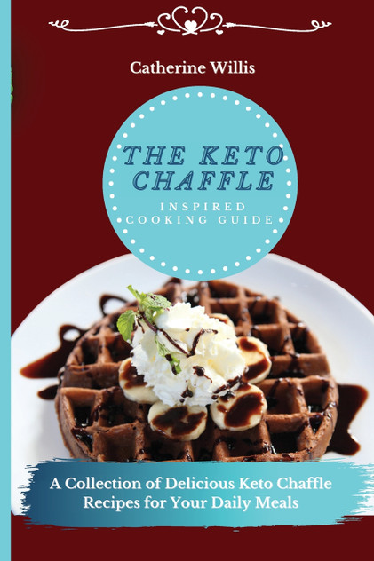 The Keto Chaffle Inspired Cooking Guide The Keto Chaffle Inspired Cooking Guide