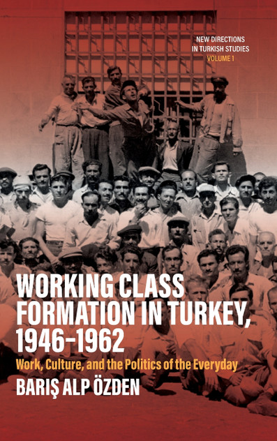 Working Class Formation in Turkey, 1946-1962 Working Class Formation in Turkey, 1946-1962