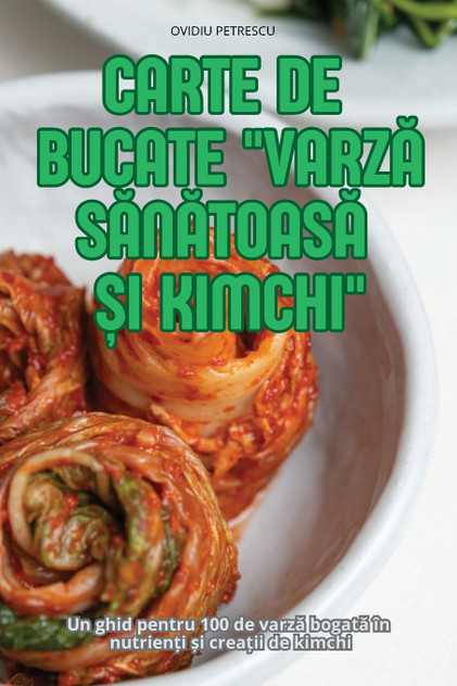 CARTE DE BUCATE VARZĂ SĂNĂTOASĂ ȘI KIMCHI