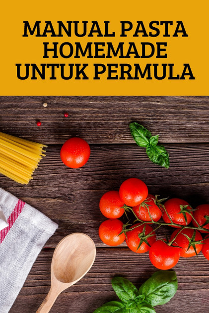 MANUAL PASTA HOMEMADE UNTUK PERMULA MANUAL PASTA HOMEMADE UNTUK PERMULA