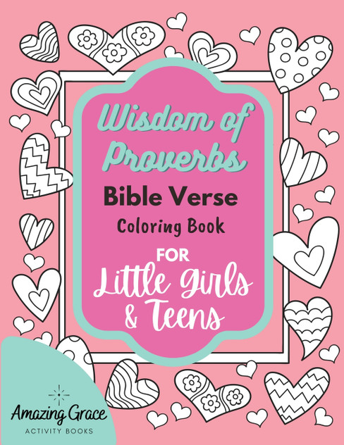 Wisdom of Proverbs Bible Verse Coloring Book for Little Girls & Teens Wisdom of Proverbs Bible Verse Coloring Book for Little Girls & Teens