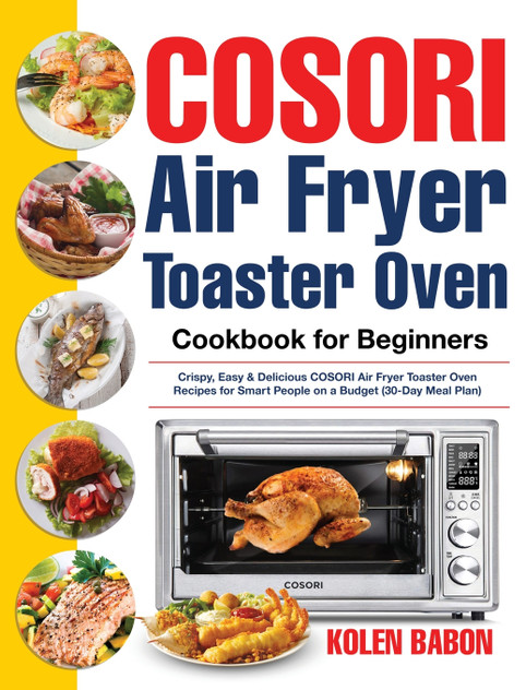 COSORI Air Fryer Toaster Oven Cookbook for Beginners COSORI Air Fryer Toaster Oven Cookbook for Beginners