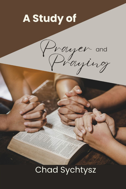 A Study of Prayer and Praying A Study of Prayer and Praying