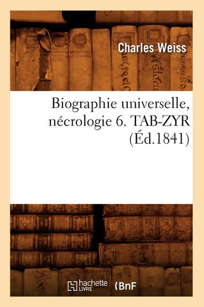 Biographie universelle, nécrologie 6. TAB-ZYR (Éd.1841)