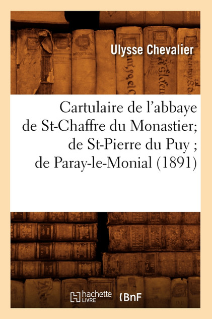 Cartulaire de l'abbaye de St-Chaffre du Monastier de St-Pierre du Puy de Paray-le-Monial (1891)