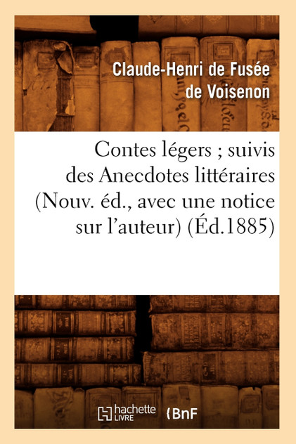 Contes légers suivis des Anecdotes littéraires (Nouv. éd., avec une notice sur l'auteur) (Éd.1885)