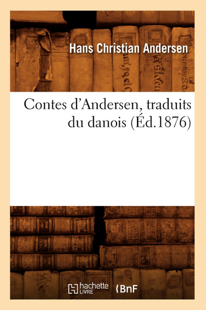 Contes d'Andersen, traduits du danois (Éd.1876) Contes d'Andersen, traduits du danois (Éd.1876)