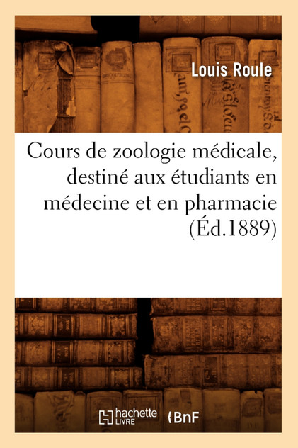 Cours de zoologie médicale, destiné aux étudiants en médecine et en pharmacie (Éd.1889)