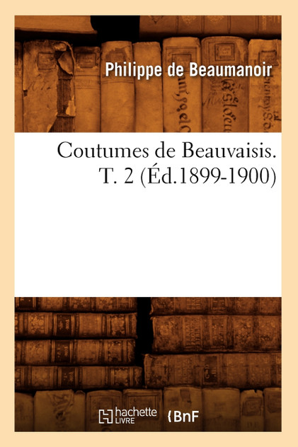 Coutumes de Beauvaisis. T. 2 (Éd.1899-1900)